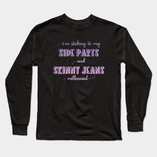 I'm sticking to my side parts and skinny jeans - Millennial Long Sleeve T-Shirt